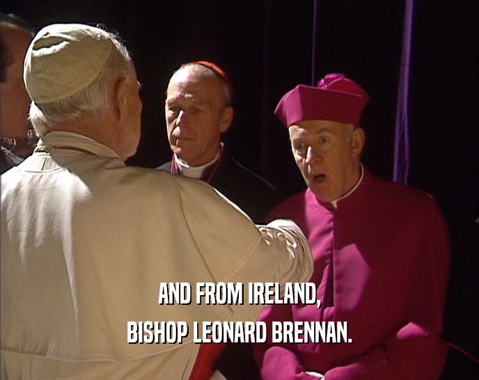 AND FROM IRELAND,
 BISHOP LEONARD BRENNAN.
 