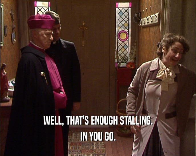 WELL, THAT'S ENOUGH STALLING. IN YOU GO. 