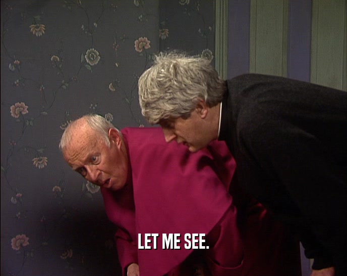 LET ME SEE.  