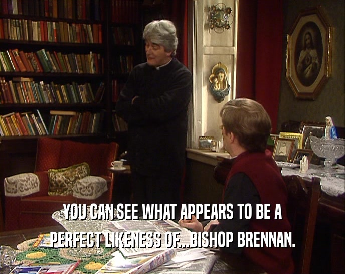 YOU CAN SEE WHAT APPEARS TO BE A PERFECT LIKENESS OF...BISHOP BRENNAN. 