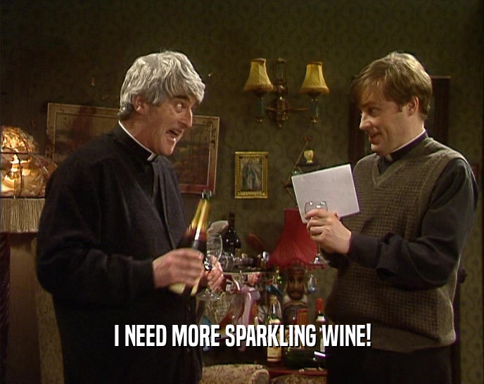 I NEED MORE SPARKLING WINE!  