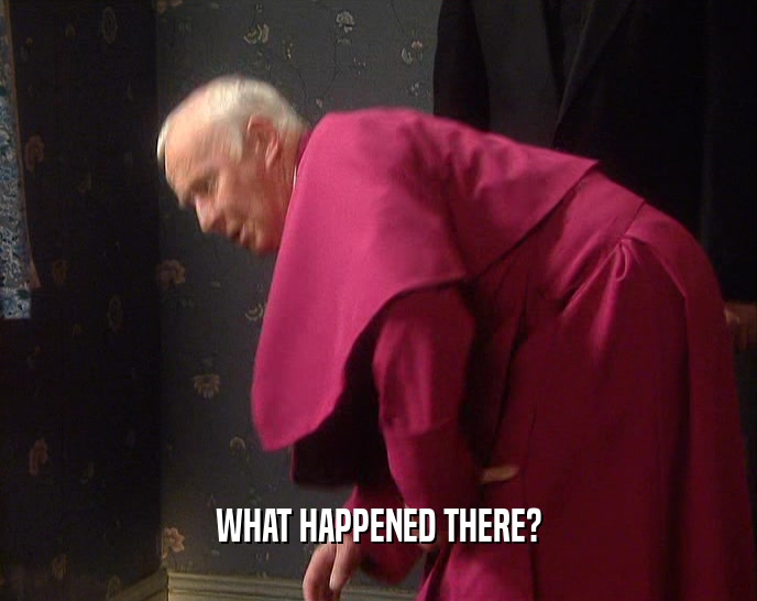 WHAT HAPPENED THERE?  