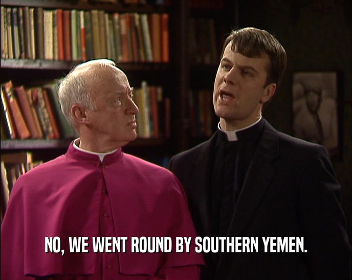 NO, WE WENT ROUND BY SOUTHERN YEMEN.
  
