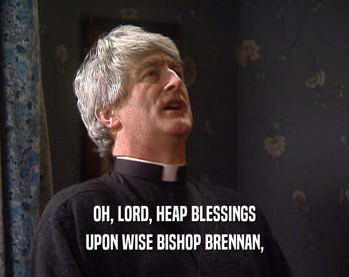 OH, LORD, HEAP BLESSINGS UPON WISE BISHOP BRENNAN, 