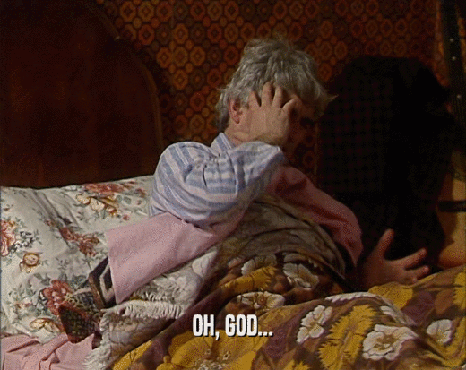 OH, GOD...  