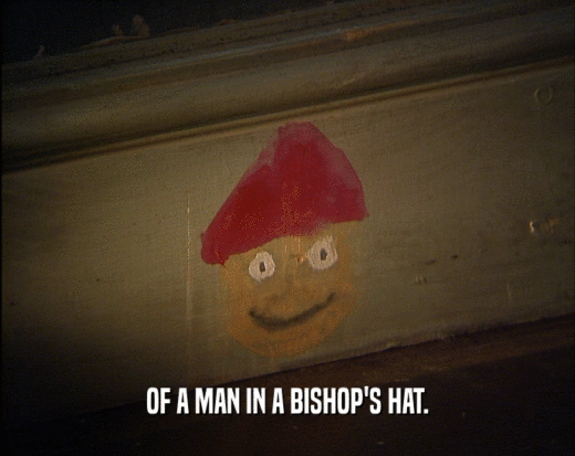 OF A MAN IN A BISHOP'S HAT.
  