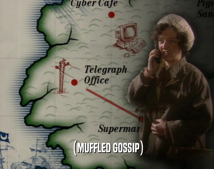 (MUFFLED GOSSIP)  