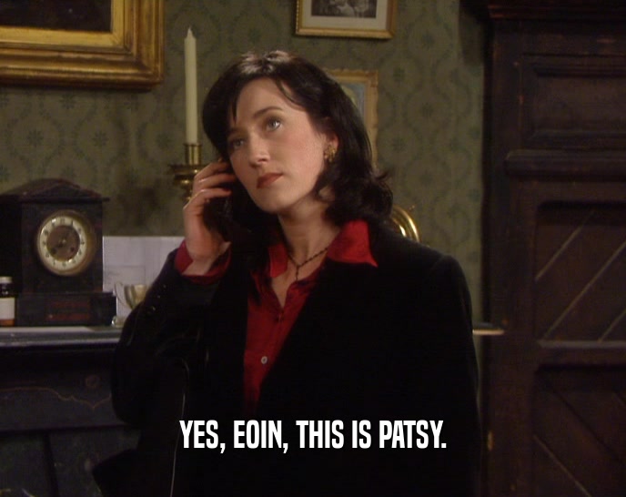 YES, EOIN, THIS IS PATSY.
  
