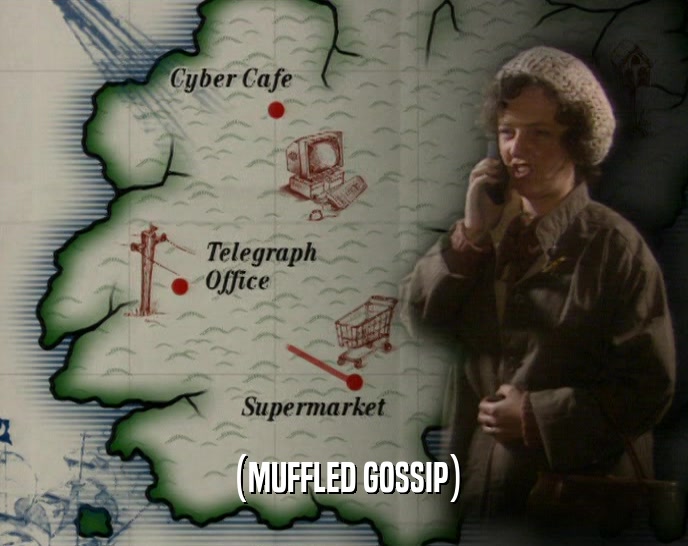 (MUFFLED GOSSIP)  