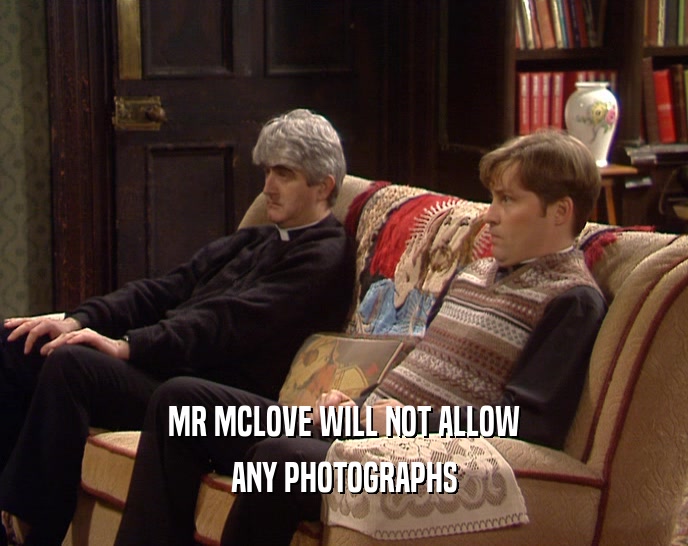 MR MCLOVE WILL NOT ALLOW ANY PHOTOGRAPHS 