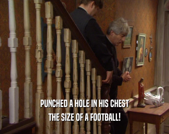 PUNCHED A HOLE IN HIS CHEST THE SIZE OF A FOOTBALL! 