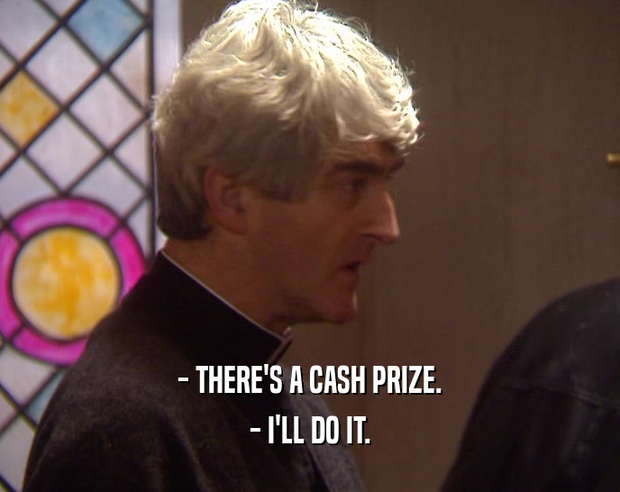 - THERE'S A CASH PRIZE. - I'LL DO IT. 