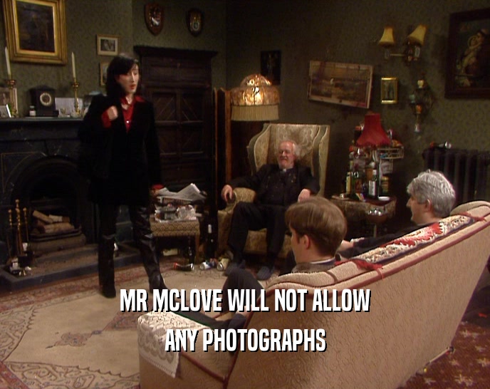 MR MCLOVE WILL NOT ALLOW ANY PHOTOGRAPHS 