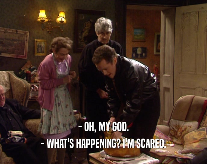 - OH, MY GOD. - WHAT'S HAPPENING? I'M SCARED. 