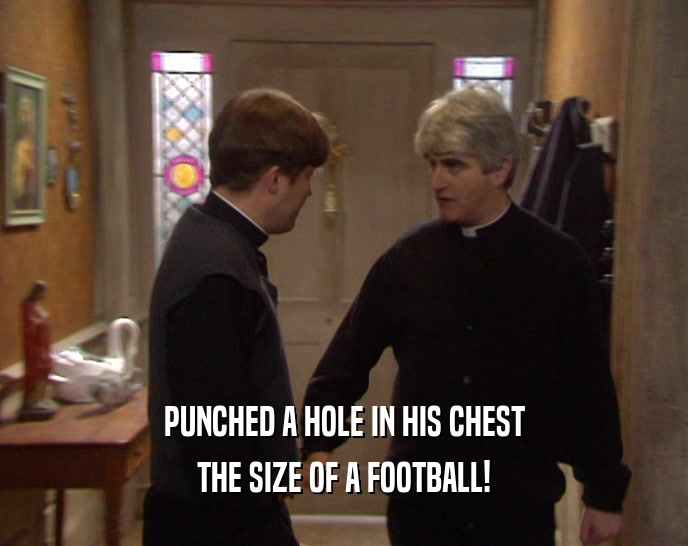 PUNCHED A HOLE IN HIS CHEST THE SIZE OF A FOOTBALL! 
