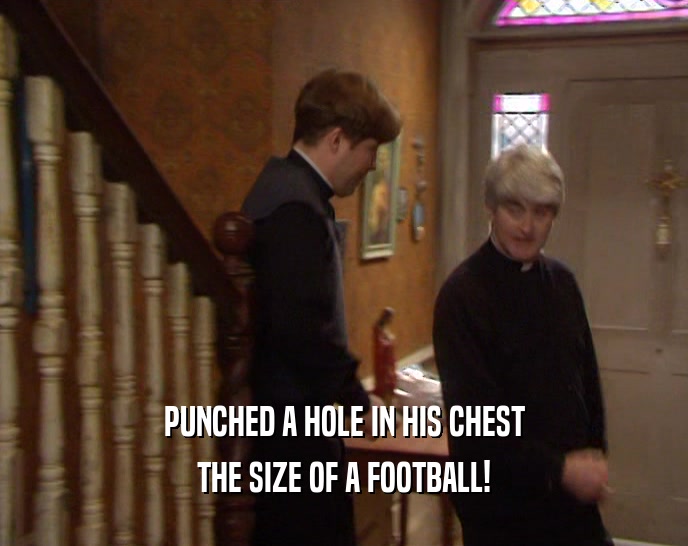 PUNCHED A HOLE IN HIS CHEST THE SIZE OF A FOOTBALL! 