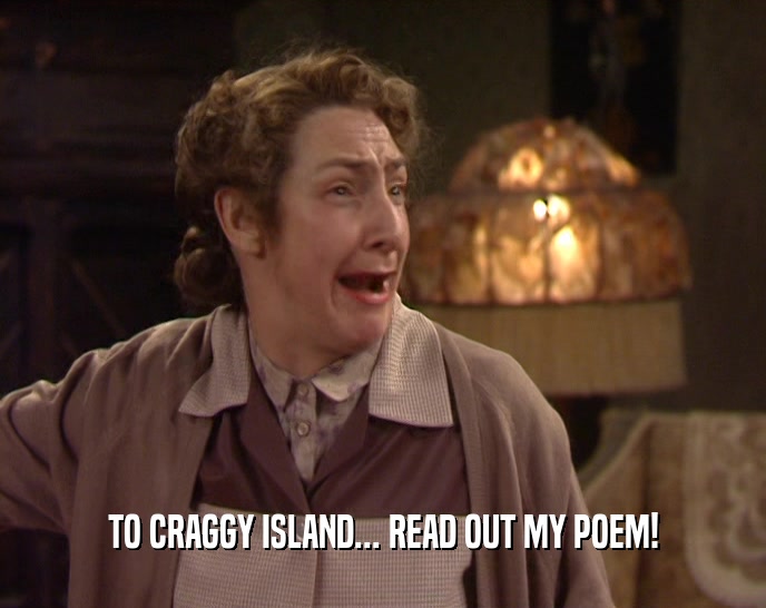 TO CRAGGY ISLAND... READ OUT MY POEM!
  