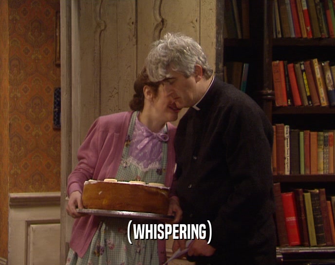 (WHISPERING)  