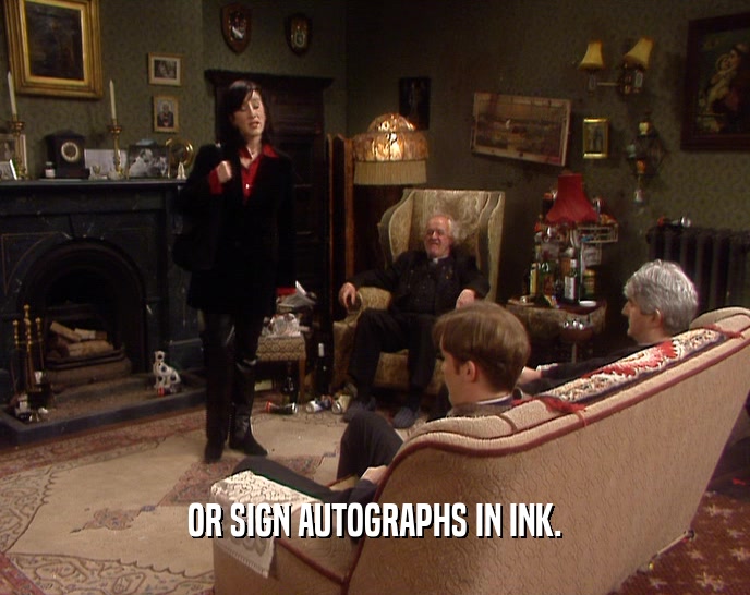 OR SIGN AUTOGRAPHS IN INK.  