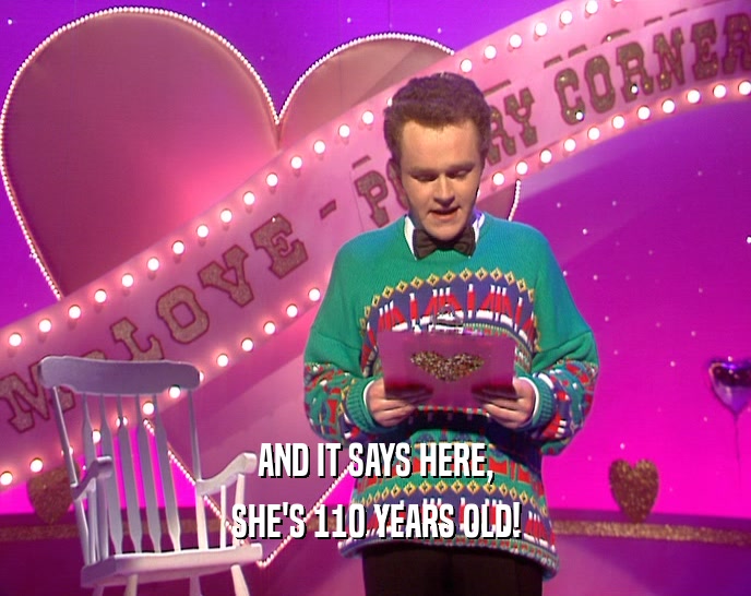 AND IT SAYS HERE, SHE'S 110 YEARS OLD! 
