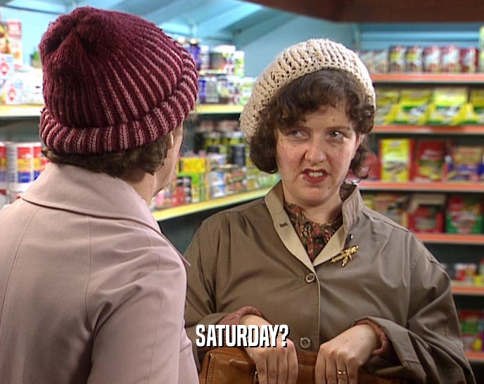 SATURDAY?  