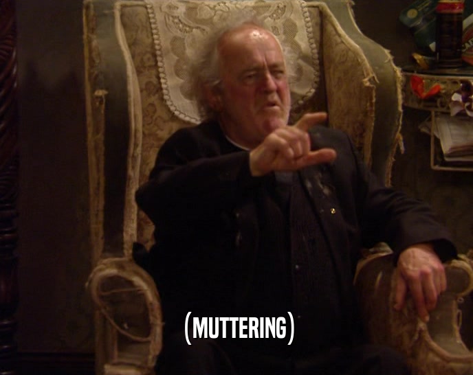 (MUTTERING)  