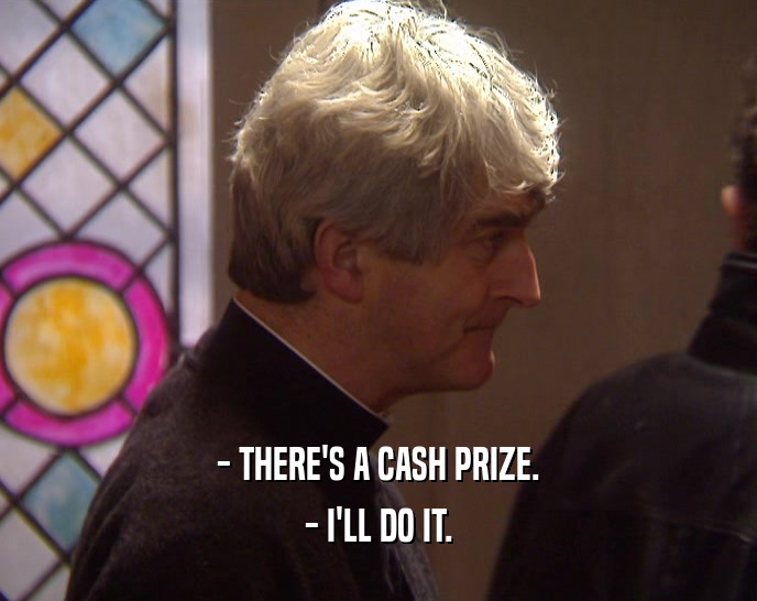 - THERE'S A CASH PRIZE. - I'LL DO IT. 
