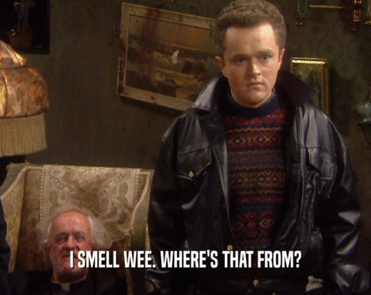 I SMELL WEE. WHERE'S THAT FROM?  