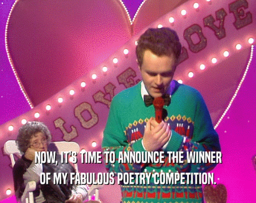NOW, IT'S TIME TO ANNOUNCE THE WINNER
 OF MY FABULOUS POETRY COMPETITION.
 