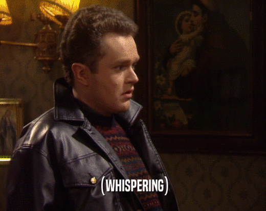 (WHISPERING)  