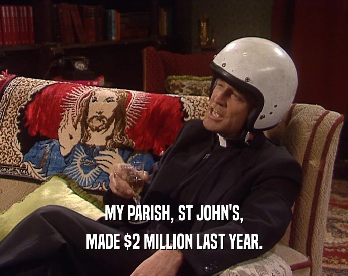 MY PARISH, ST JOHN'S, MADE $2 MILLION LAST YEAR. 