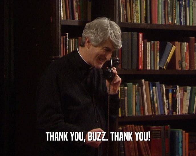 THANK YOU, BUZZ. THANK YOU!  