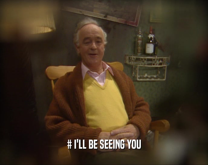 # I'LL BE SEEING YOU  