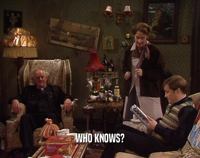 WHO KNOWS?  