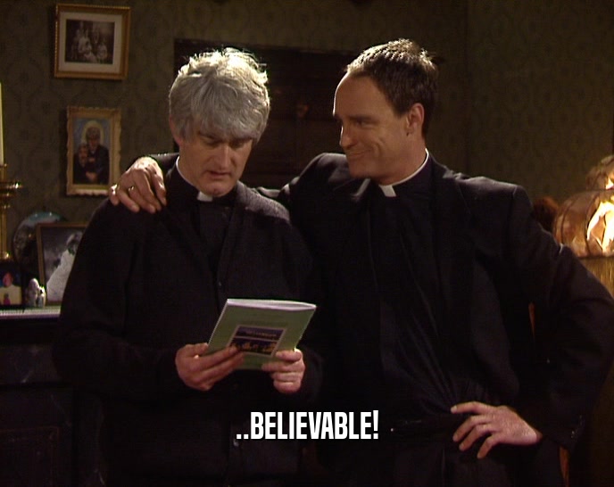 ..BELIEVABLE!  