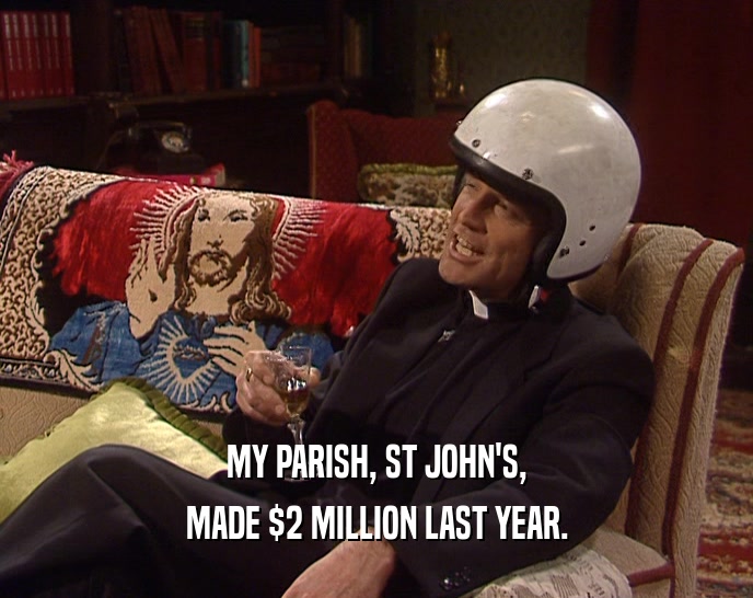 MY PARISH, ST JOHN'S, MADE $2 MILLION LAST YEAR. 