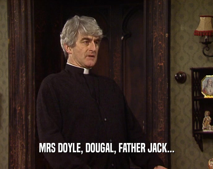 MRS DOYLE, DOUGAL, FATHER JACK...  