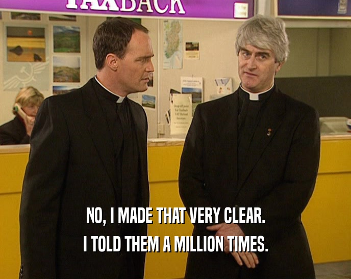 NO, I MADE THAT VERY CLEAR. I TOLD THEM A MILLION TIMES. 