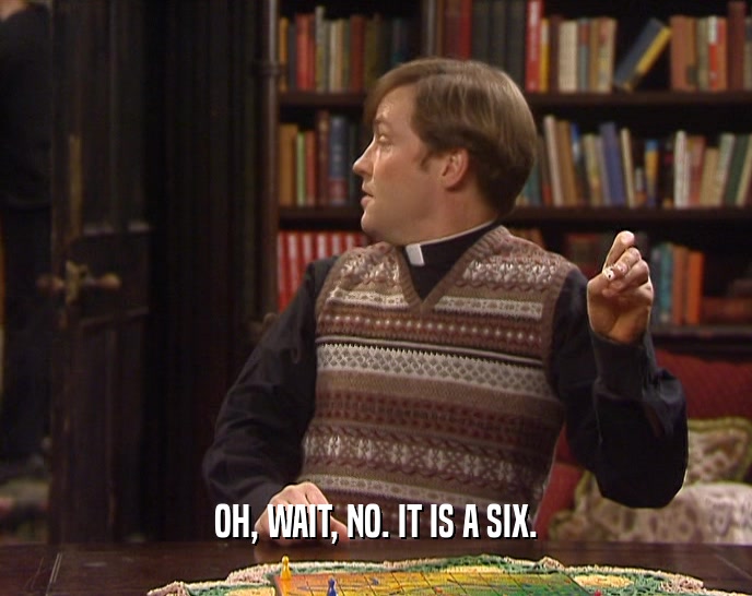 OH, WAIT, NO. IT IS A SIX.  