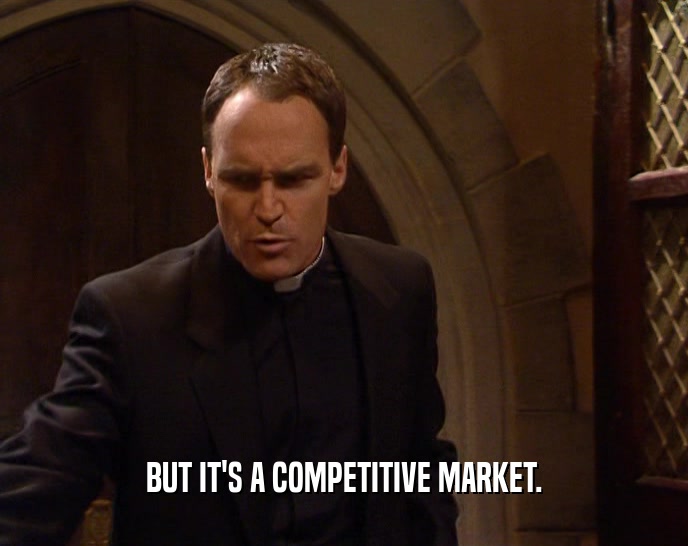 BUT IT'S A COMPETITIVE MARKET.  