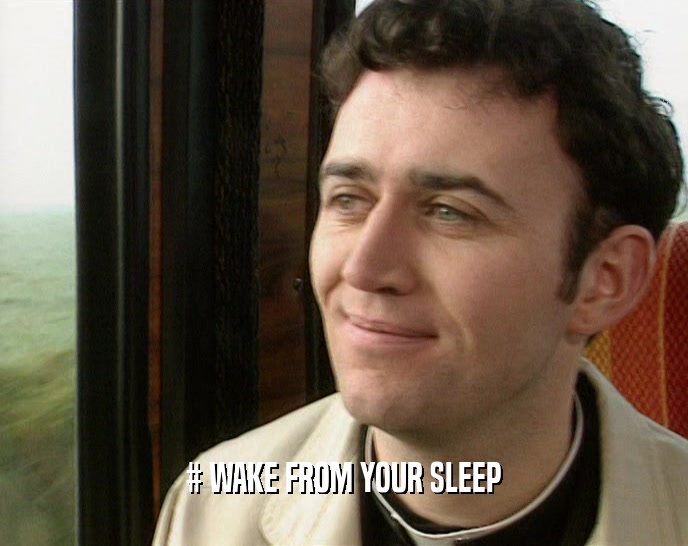 # WAKE FROM YOUR SLEEP  