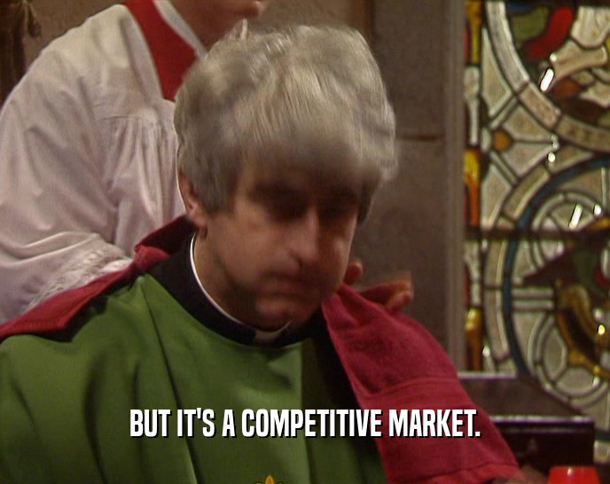 BUT IT'S A COMPETITIVE MARKET.  