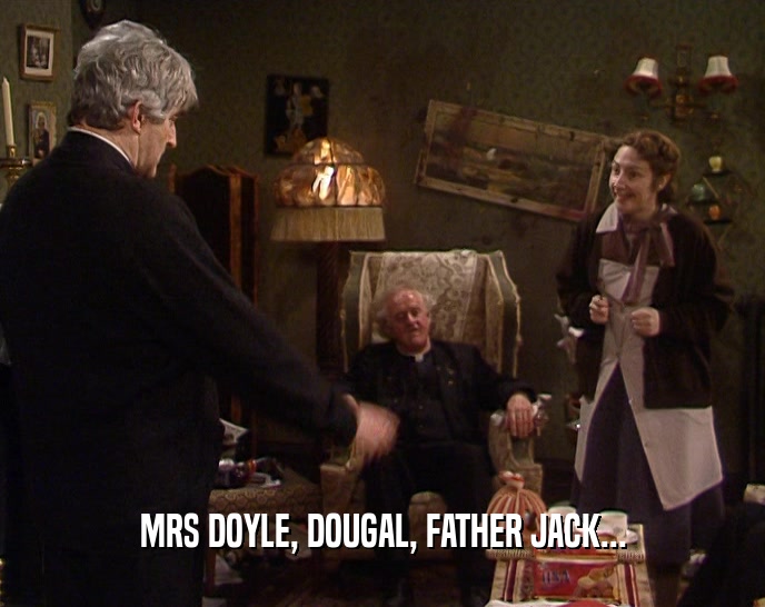 MRS DOYLE, DOUGAL, FATHER JACK...  