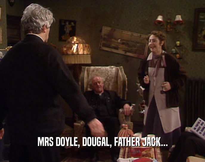 MRS DOYLE, DOUGAL, FATHER JACK...  