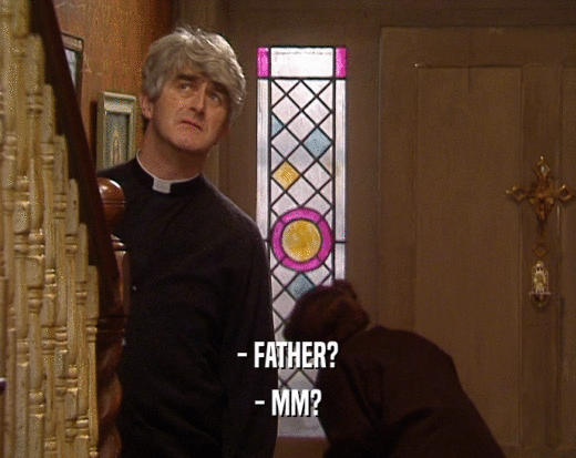 - FATHER? - MM? 