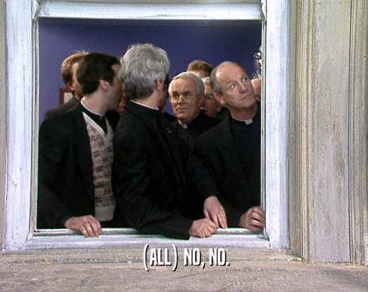 (ALL) NO, NO.  