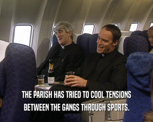 THE PARISH HAS TRIED TO COOL TENSIONS
 BETWEEN THE GANGS THROUGH SPORTS.
 