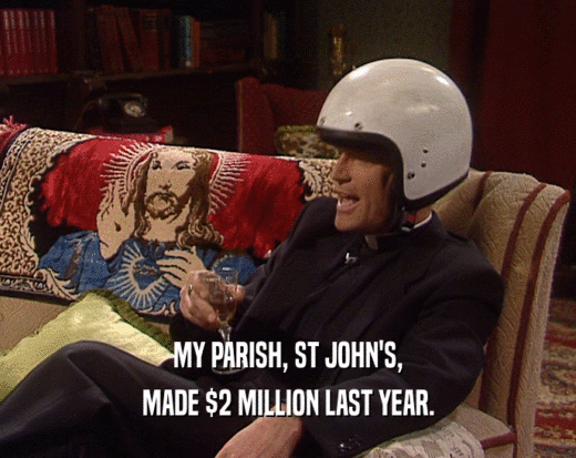 MY PARISH, ST JOHN'S, MADE $2 MILLION LAST YEAR. 