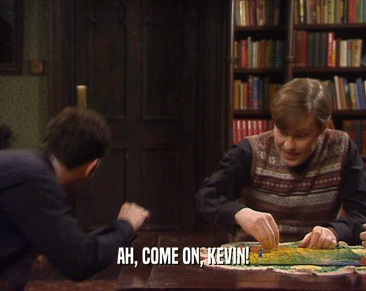 AH, COME ON, KEVIN!  