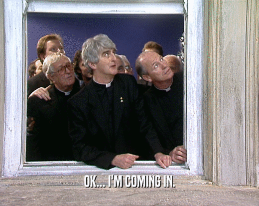 OK... I'M COMING IN.  